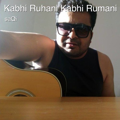 Kabhi Ruhani Kabhi Rumani - Saqi