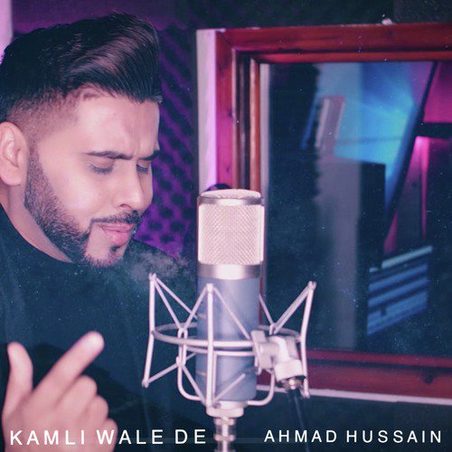 Kamli Wale De - Ahmad Hussain