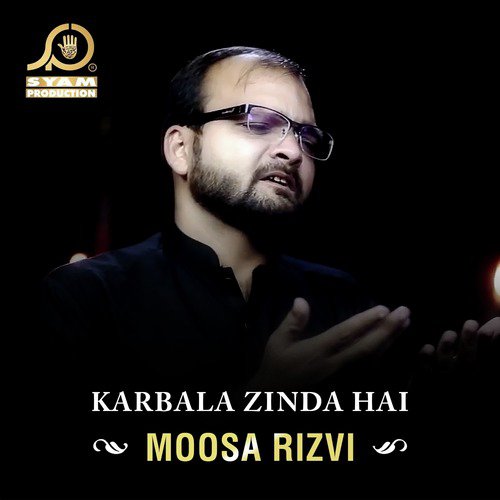 Karbala Zinda Hai - Moosa Rizvi