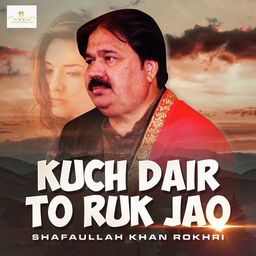 Kuch Dair To Ruk Jao - Shafaullah Khan Rokhri