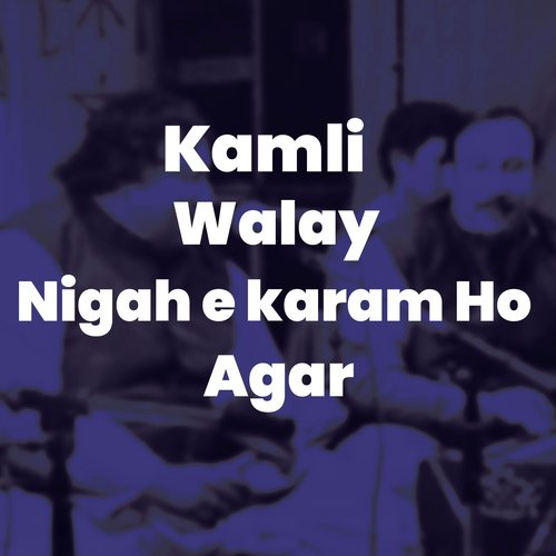 Kamli Walay Nigah E Karam Ho Agar - Nusrat Fateh Ali Khan