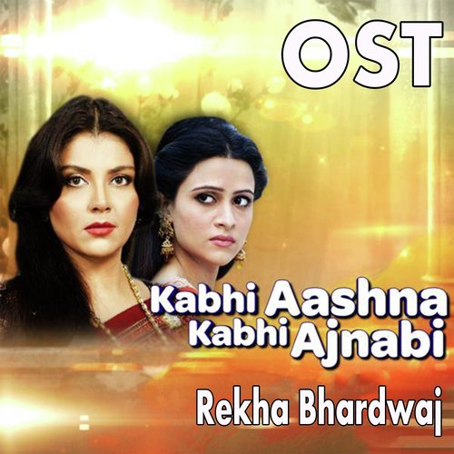 Kabhi Aashna Kabhi Ajnabi - Rekha Bhardwaj