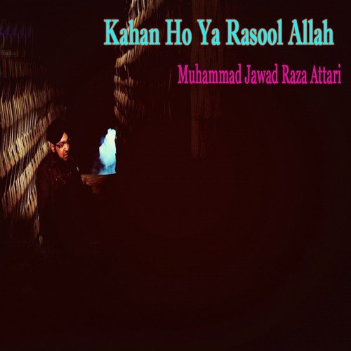 Kahan Ho Ya Rasool Allah - Muhammad Jawad Raza Attari