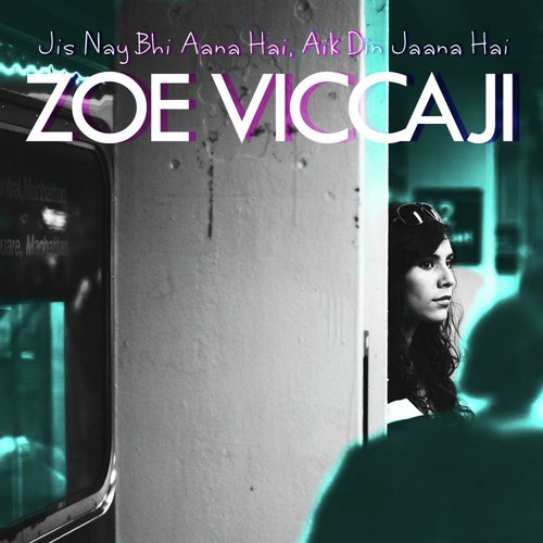 Jis Nay Bhi Aana Hai, Aik Din Jaana Hai - Zoe Viccaji