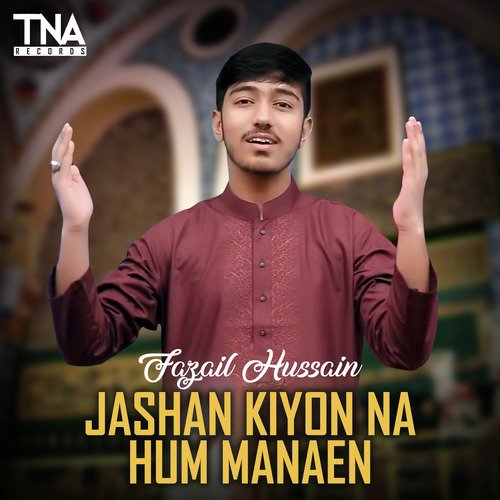 Jashan Kiyon Na Hum Manaen - Fazail Hussain
