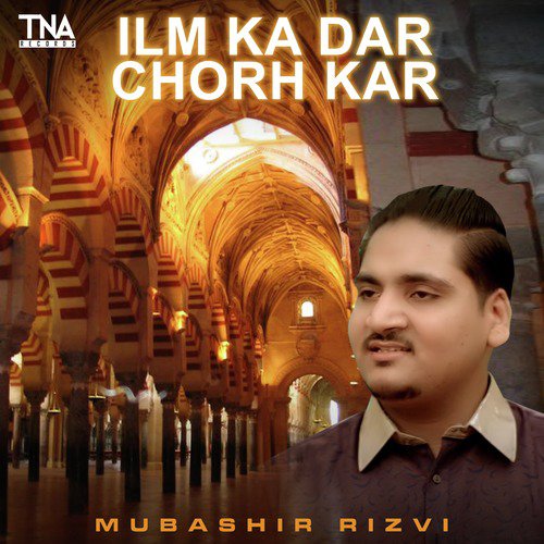 Ilm Ka Dar Chorh Kar - Mubashir Rizvi