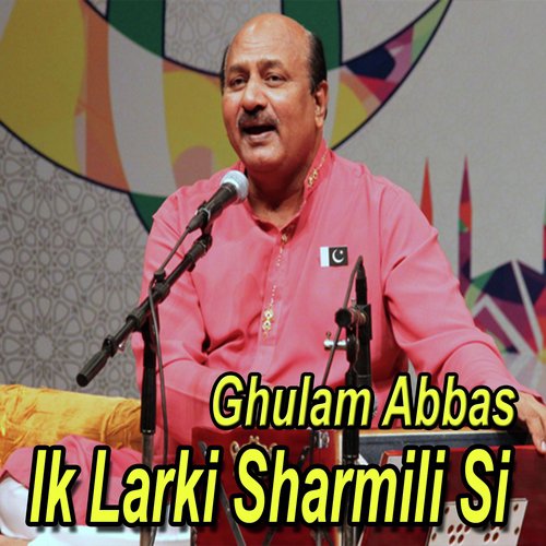 Ik Larki Sharmili Si - Ghulam Abbas