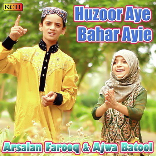 Huzoor Aye Bahar Ayie - Arsalan Farooq, Ajwa Batool