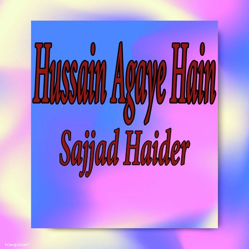 Hussain Agaye Hain - Sajjad Haider