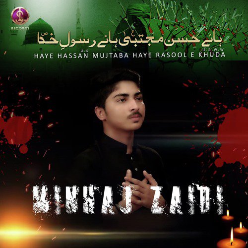 Haye Hassan Mujtaba Haye Rasool E Khuda - Minhaj Zaidi