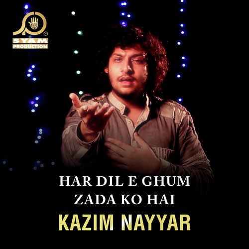 Har Dil E Ghum Zada Ko Hai - Kazim Nayyar