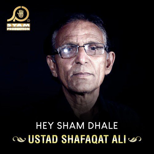 Hey Sham Dhale - Ustad Shafaqat Ali