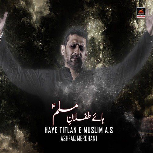 Haye Tiflan e Muslim A.s - Ashfaq Merchant