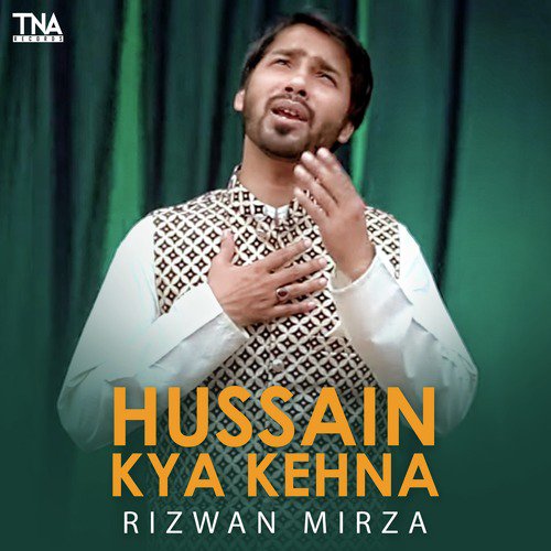Hussain Kya Kehna - Rizwan Mirza