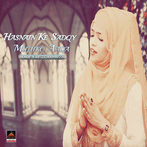 Hasnain Ke Sadqy Mujhko Aaqa Tayyiba Mein Bulwana - Umme Kalsoom Hassni