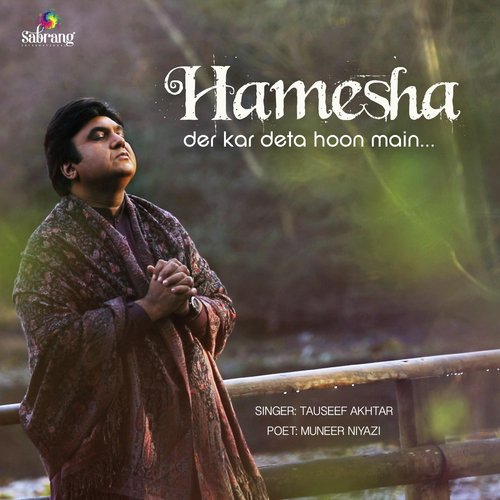 Hamesha Der Kar Deta Hoon Main - Muneer Niyazi, Tauseef Akhtar