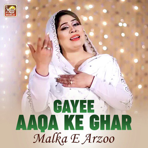 Gayee Aaqa Ke Ghar - Malka E Arzoo