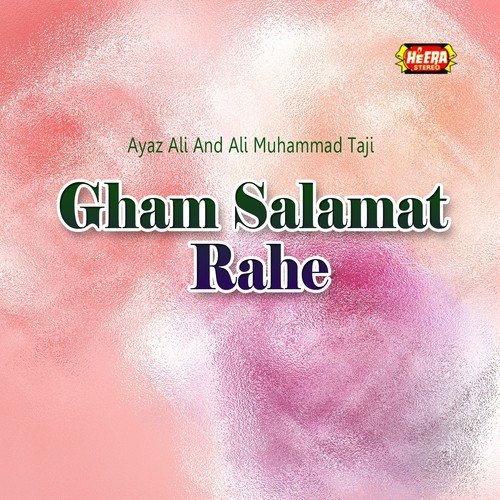 Gham Salamat Rahe - Ali Muhammad Taji, Ayaz Ali