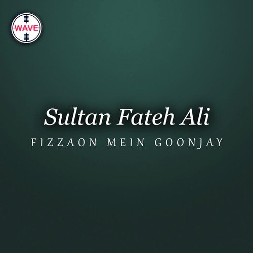 Fizzaon Mein Goonjay - Sultan Fateh Ali