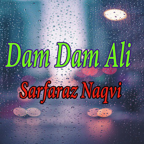 Dam Dam Ali - Sarfaraz Naqvi