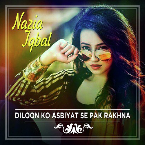 Diloon Ko Asbiyat Se Pak Rakhna - Nazia Iqbal