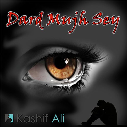 Dard Mujh Sey - Kashif Ali