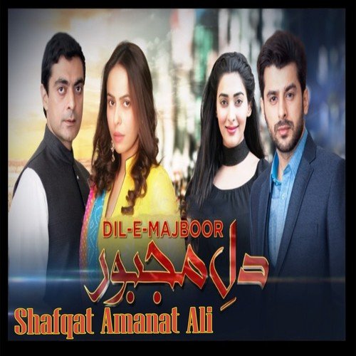 Dil e Majboor - Shafqat Amanat Ali