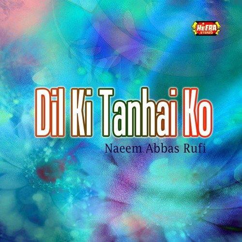 Dil Ki Tanhai Ko - Naeem Abbas Rufi