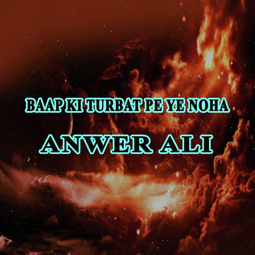 Baap Ki Turbat Pe Ye Noha - Anwer Ali