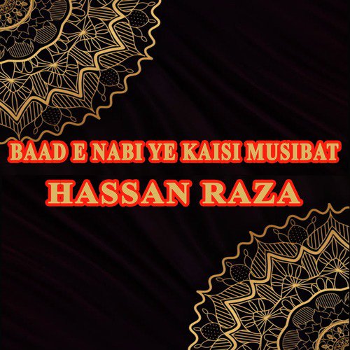 Baad E Nabi Ye Kaisi Musibat - Hassan Raza