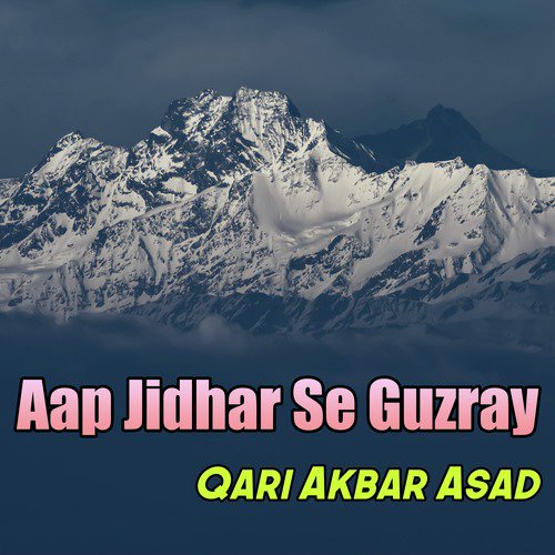 Aap Jidhar Se Guzray - Qari Akbar Asad