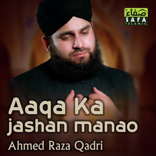 Aaqa Ka Jashan Manao - Ahmed Raza Qadri