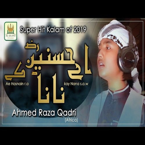 Aey Hasnain Ke Nana - Ahmed Raza Qadri