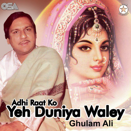Adhi Raat Ko Yeh Duniya Wale - Ghulam Ali