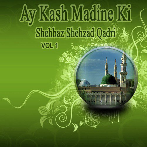 Ay Kash Madine Ki - Shehbaz Shehzad Qadri
