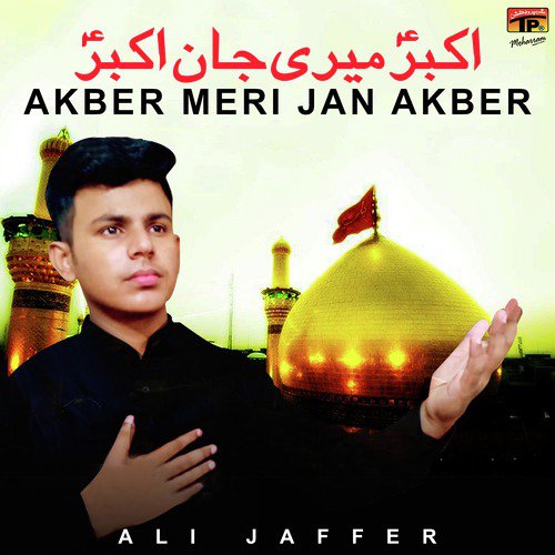 Akber Meri Jan Akber - Ali Jaffer
