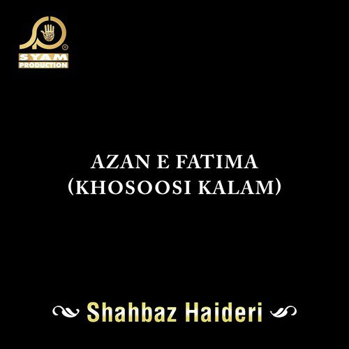 Azan E Fatima (Khosoosi Kalam) - Shahbaz Haideri