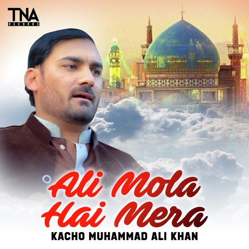 Ali Mola Hai Mera - Kacho Muhammad Ali Khan