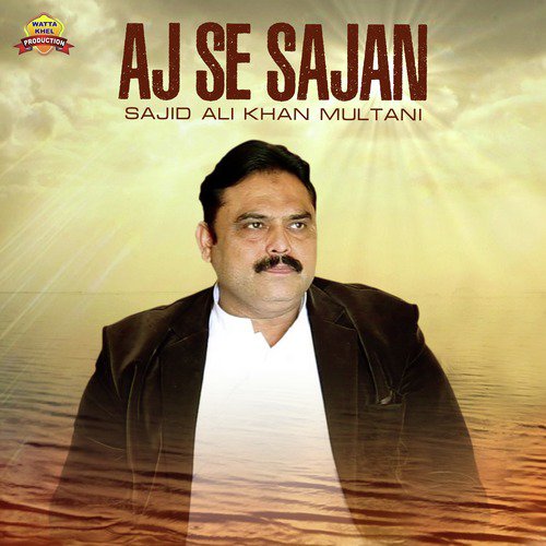 Aj Se Sajan - Sajid Ali Khan Multani