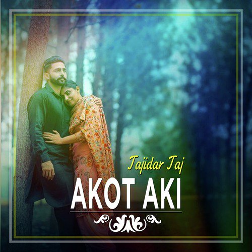 Akot Aki - Tajidar Taj
