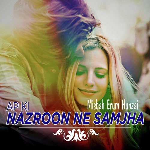 Ap Ki Nazroon Ne Samjha - Misbah Erum Hunzai