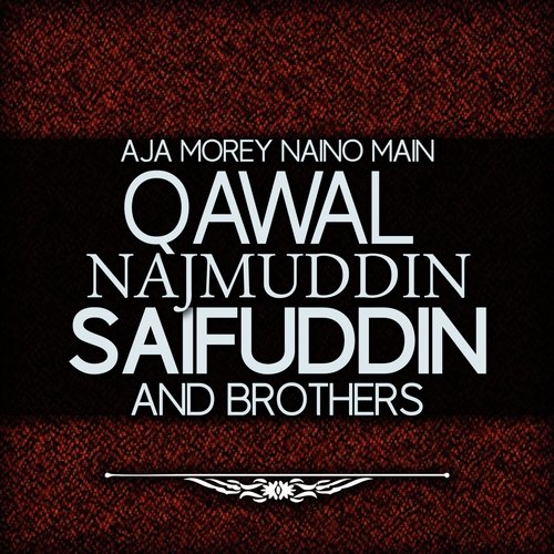 Aja Morey Naino Main - Qawal Najmuddin Saifuddin Brothers