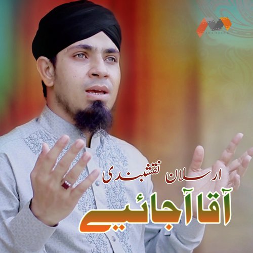 Aaqa Aajaiye - Arsalan Naqshbandi