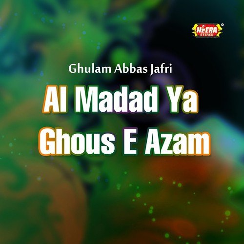 Al Madad Ya Ghous e Azam - Ghulam Abbas Jafri