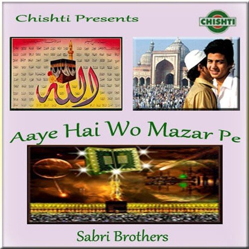 Aaye Hai Wo Mazar Pe 1 - Gulam Farid Sabri, Maqbool Ahmed Sabri