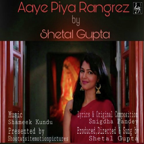Aaye Piya Rangrez - Shetal Gupta