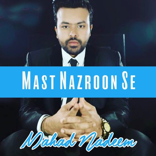 Mast Nazron Se - Mahad Nadeem