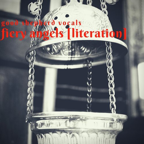 Fiery Angels (Literation) - Good Shepherd Vocals