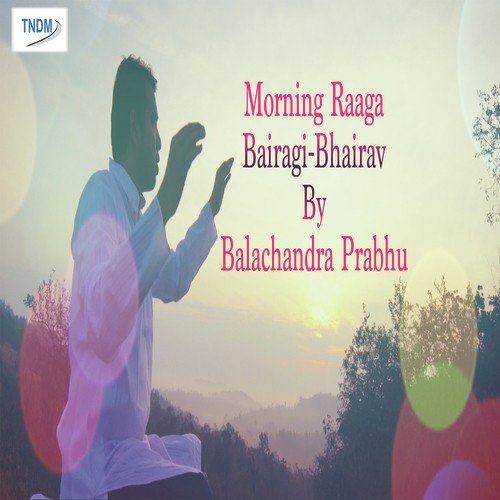 Morning Raaga Bairagi Bhairav - Balachandra Prabhu