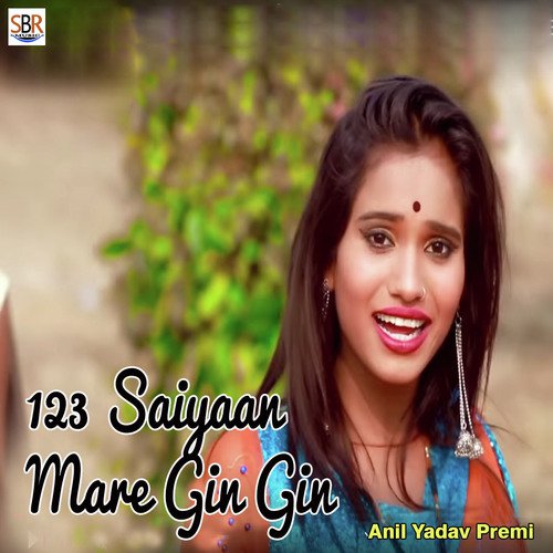 123 Saiyaan Mare Gin Gin - Anil Yadav Premi